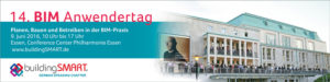 14. BIM-Anwendertag am 9. Juni 2016 in Essen: Berichte aus der BIM-Praxis